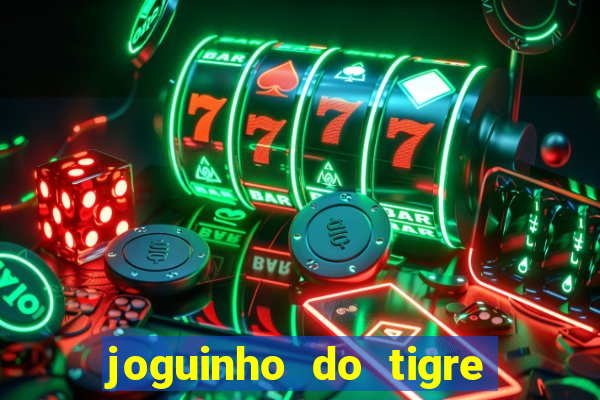 joguinho do tigre para ganhar dinheiro